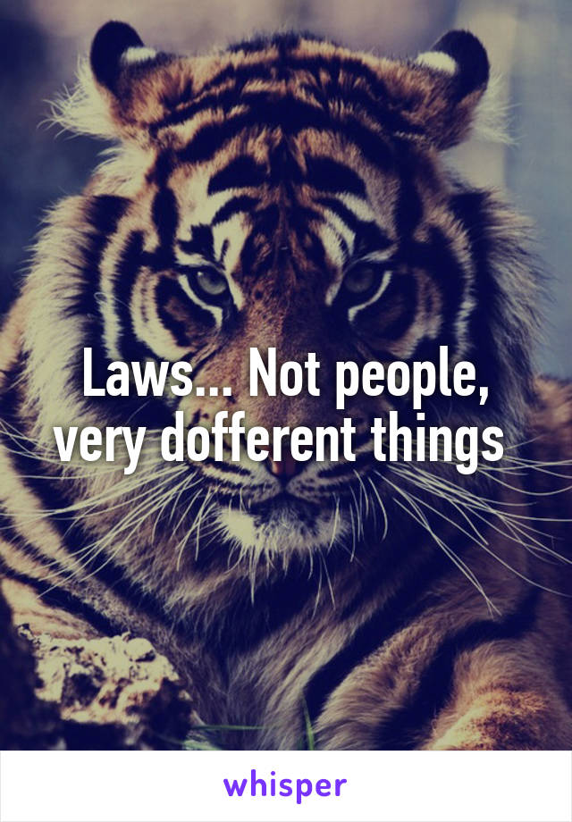 Laws... Not people, very dofferent things 