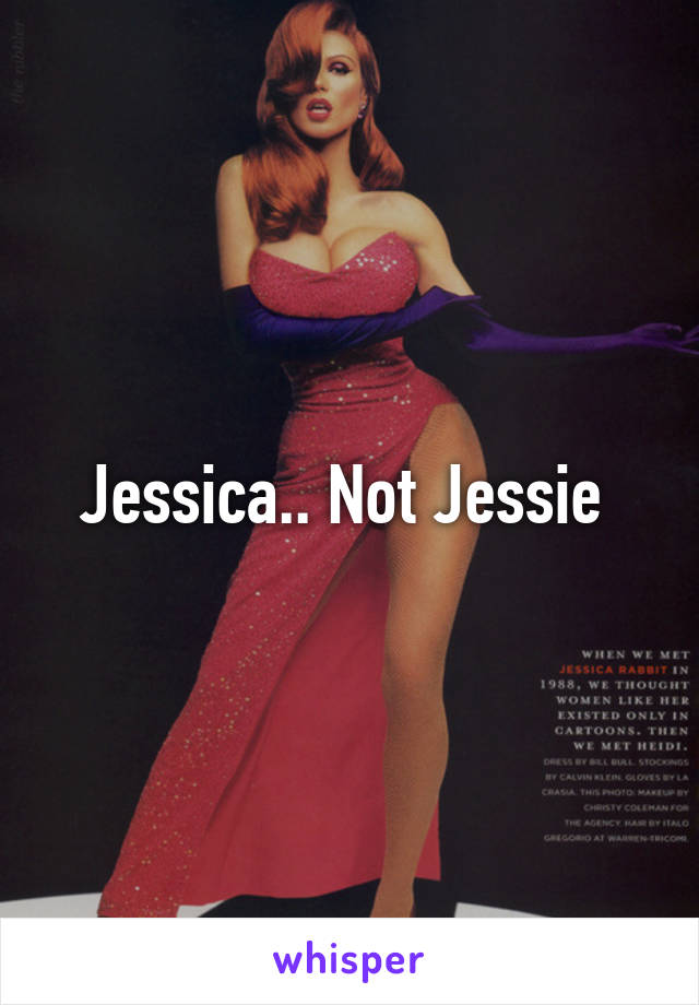 Jessica.. Not Jessie 