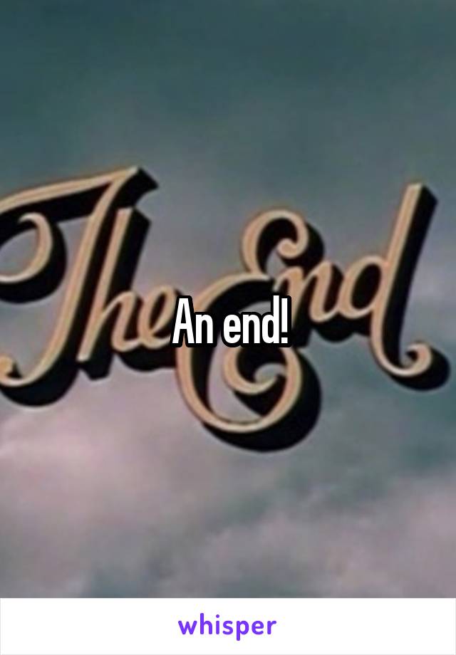 An end!