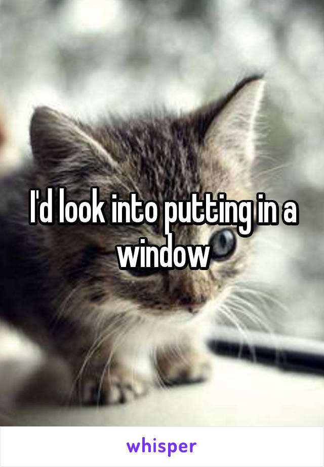 I'd look into putting in a window