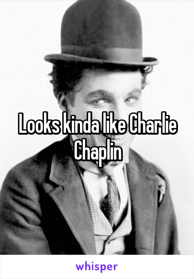 Looks kinda like Charlie Chaplin