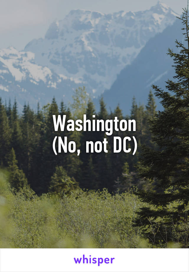 Washington
(No, not DC)