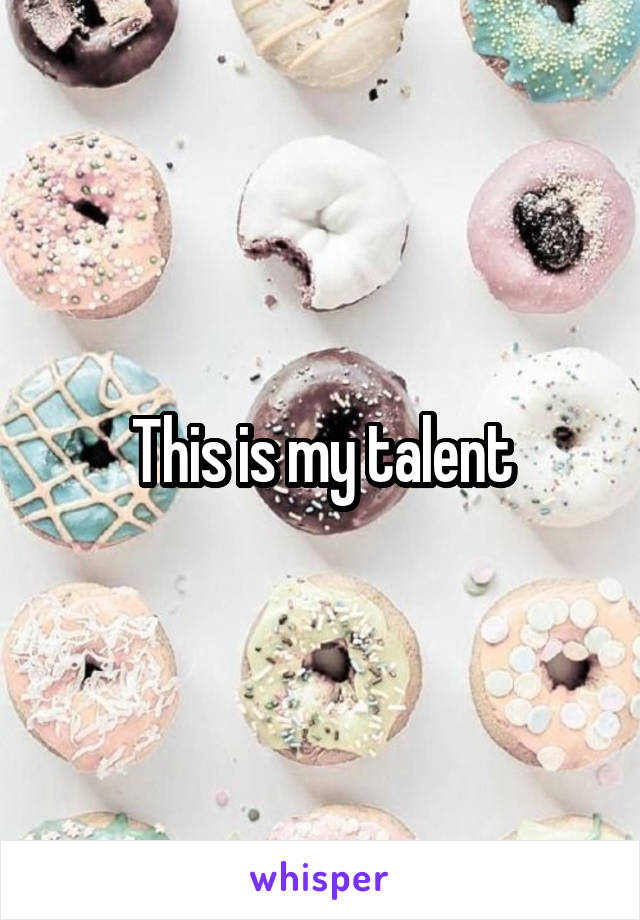 This is my talent