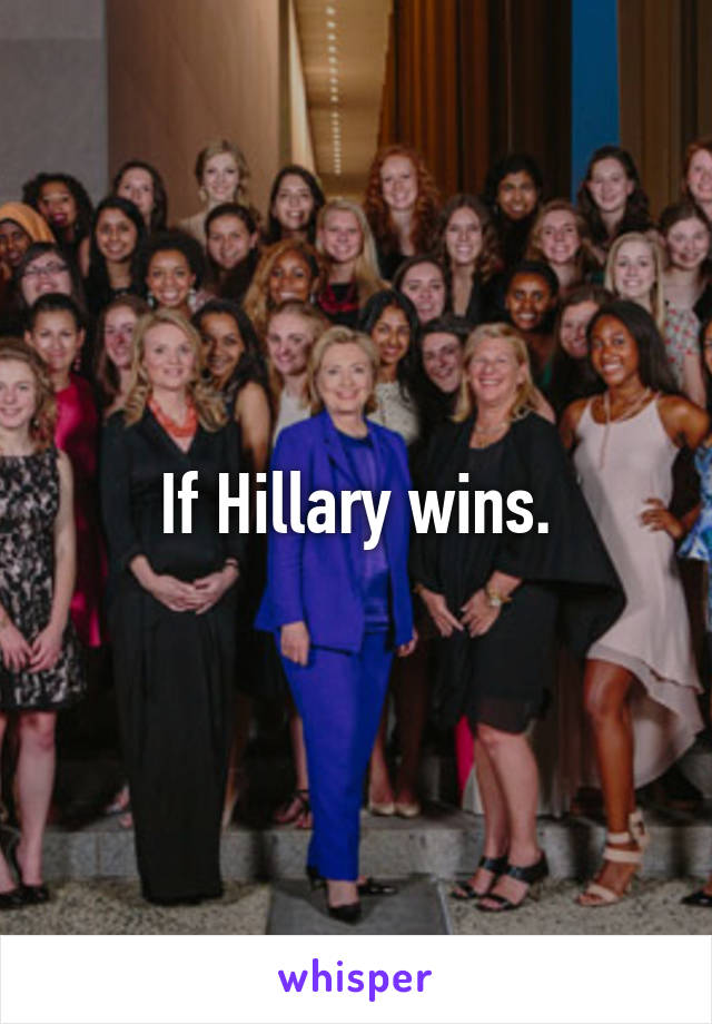 If Hillary wins.