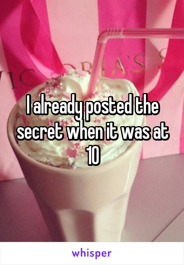 I already posted the secret when it was at 10