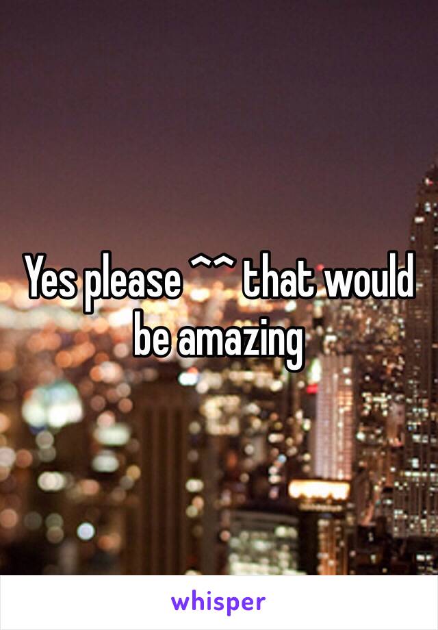 Yes please ^^ that would be amazing 