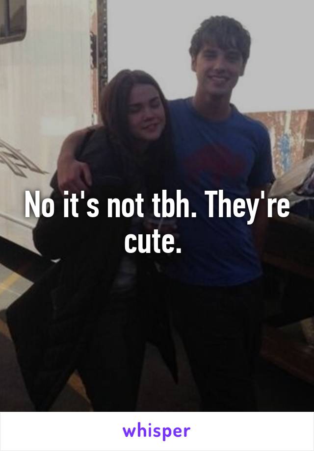 No it's not tbh. They're cute. 