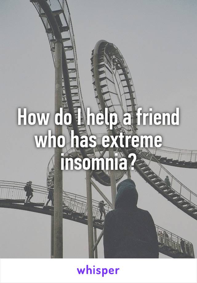 extreme insomnia help