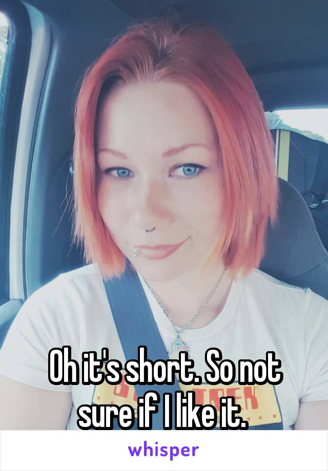






Oh it's short. So not sure if I like it. 