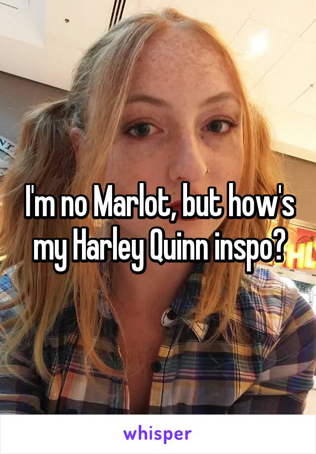 I'm no Marlot, but how's my Harley Quinn inspo?