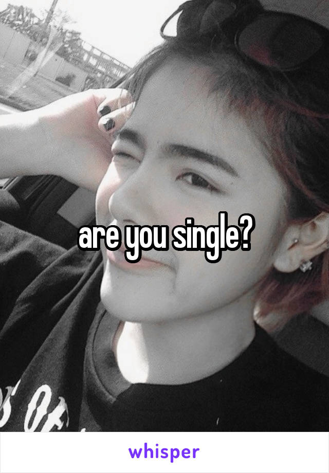 are you single?