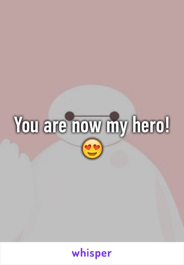 You are now my hero! 😍