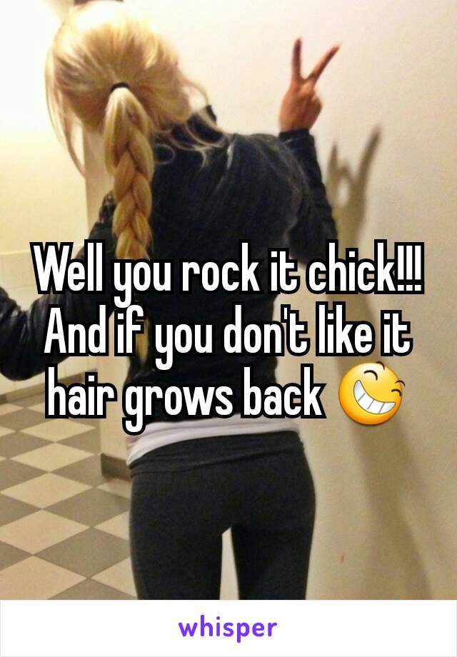 Well you rock it chick!!! And if you don't like it hair grows back 😆