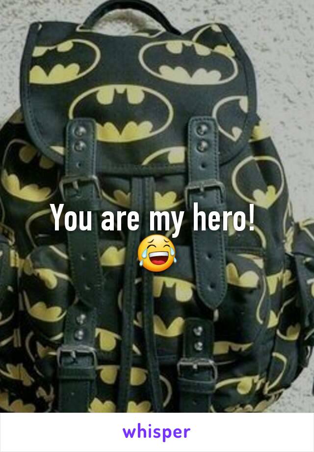 You are my hero! 
😂