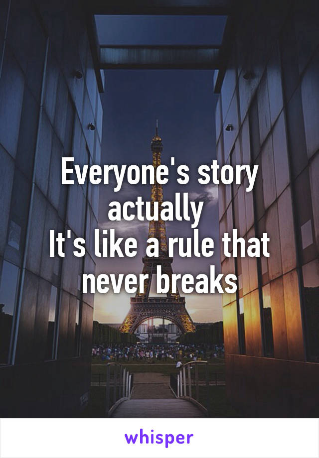 Everyone's story actually 
It's like a rule that never breaks