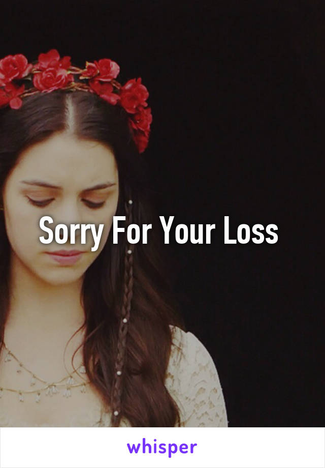 Sorry For Your Loss 