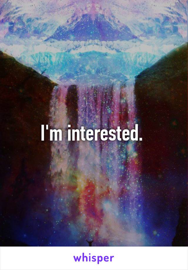 I'm interested. 