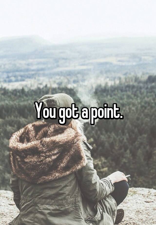 you-got-a-point