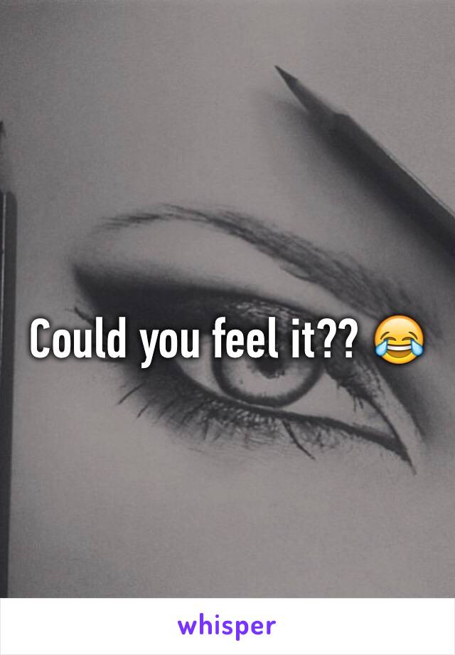 Could you feel it?? 😂