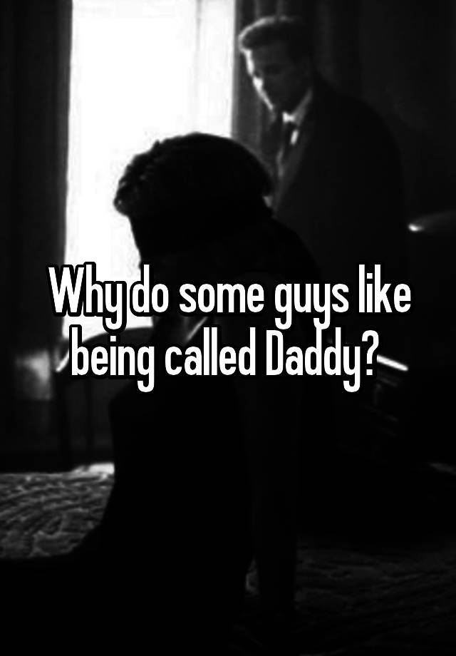 why-do-some-guys-like-being-called-daddy