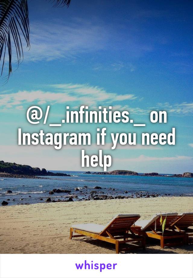 @/_.infinities._ on Instagram if you need help