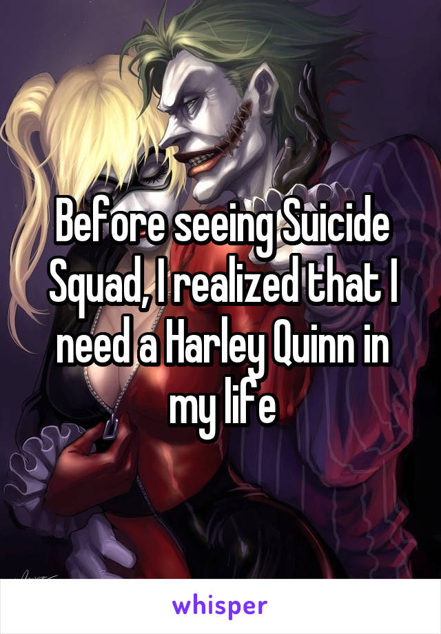 Before seeing Suicide Squad, I realized that I need a Harley Quinn in my life