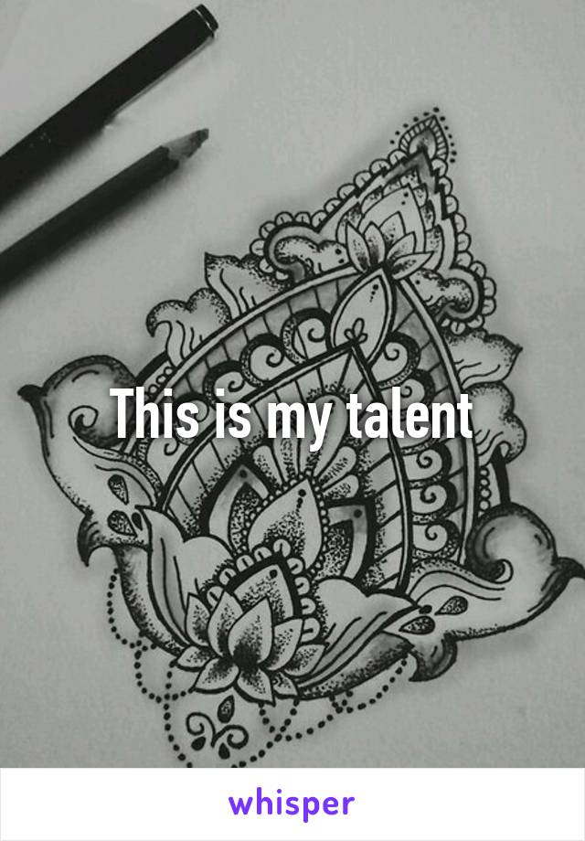 This is my talent