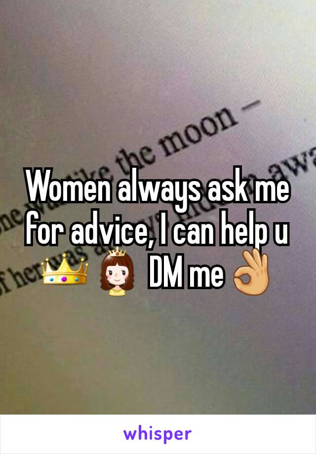 Women always ask me for advice, I can help u 👑👸 DM me👌