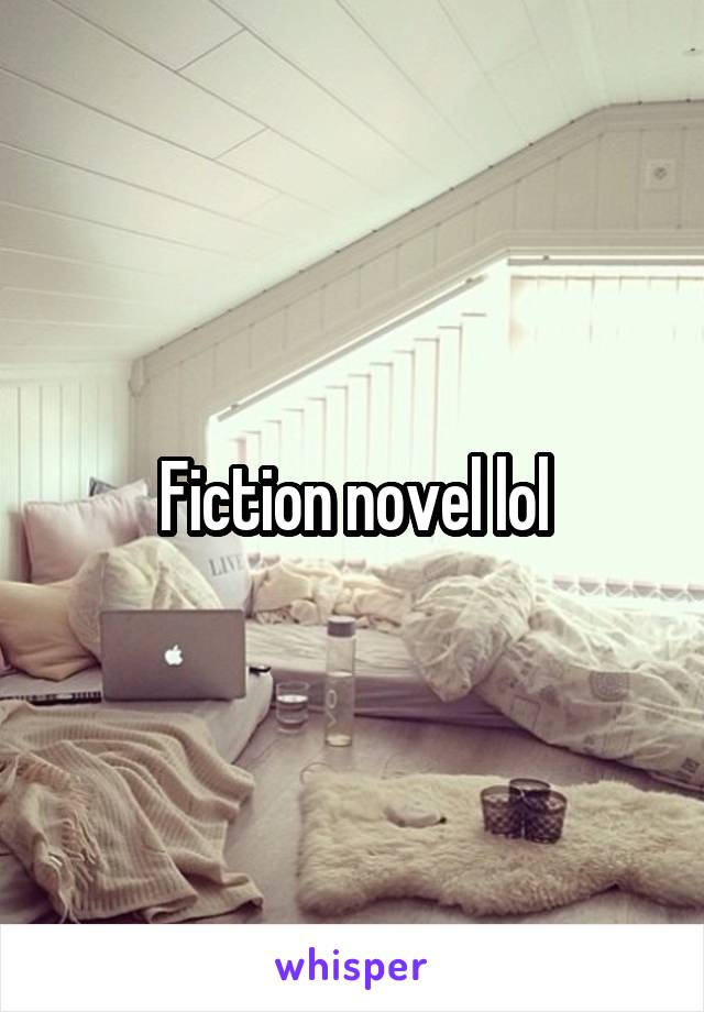 Fiction novel lol