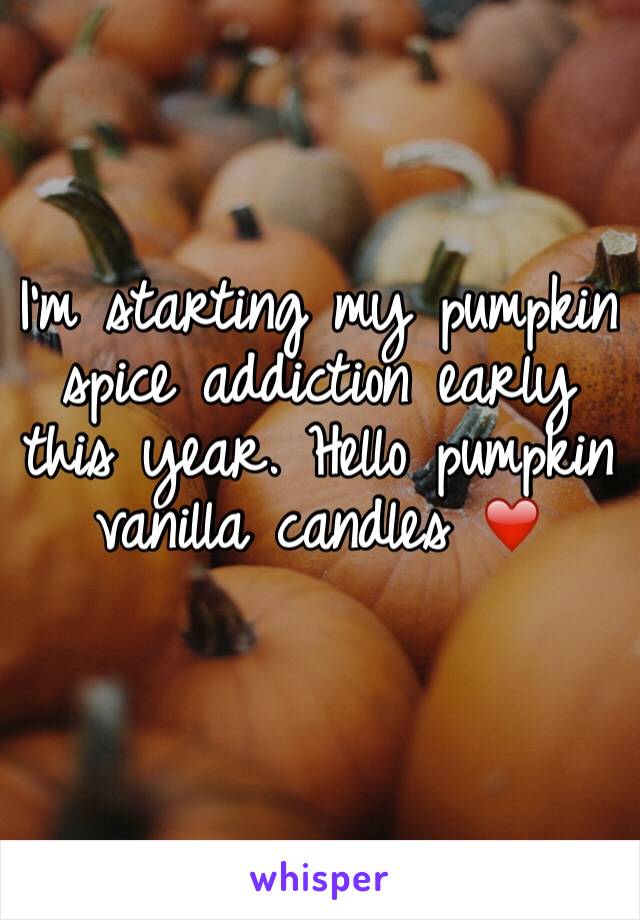 I'm starting my pumpkin spice addiction early this year. Hello pumpkin vanilla candles ❤️