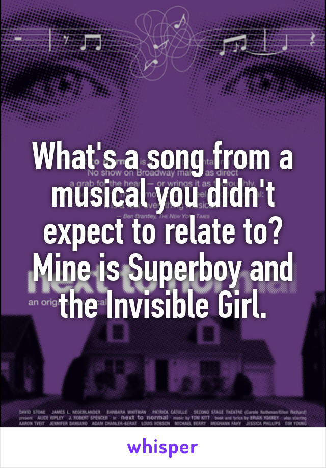 What's a song from a musical you didn't expect to relate to? Mine is Superboy and the Invisible Girl.