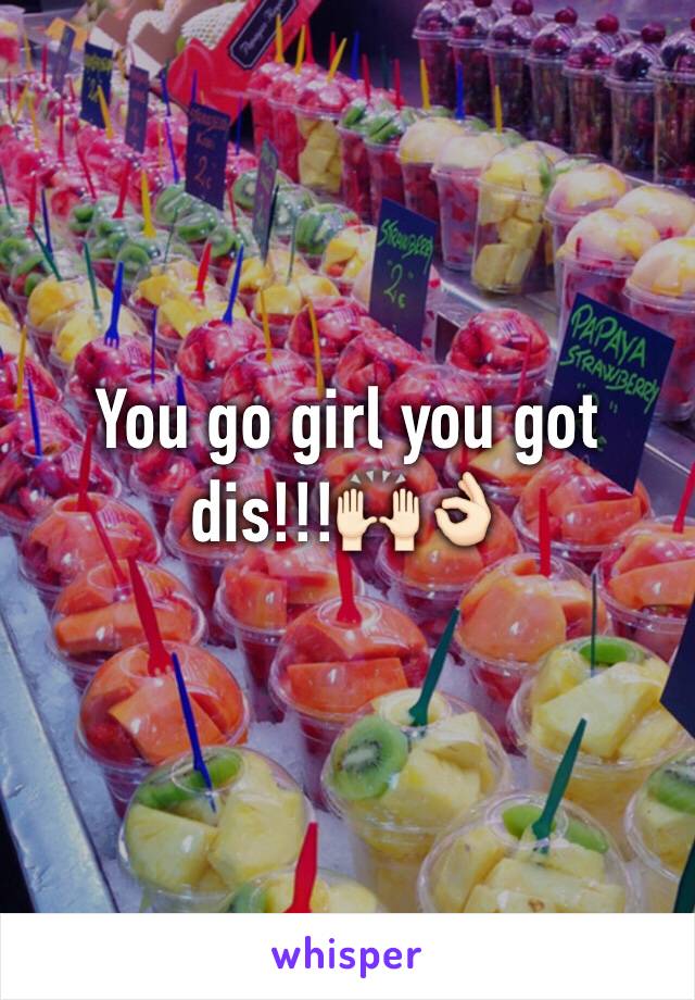 You go girl you got dis!!!🙌🏻👌🏻