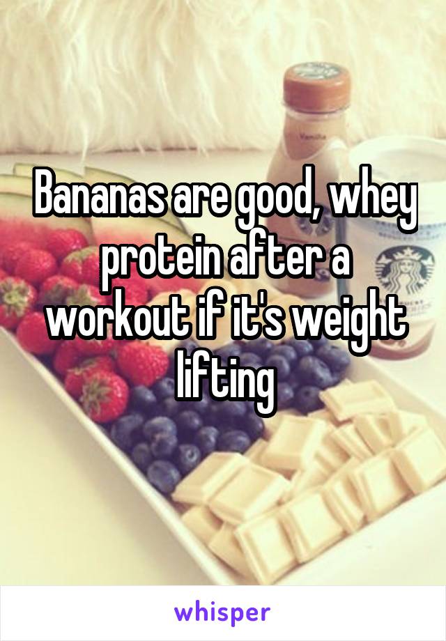 Bananas are good, whey protein after a workout if it's weight lifting
