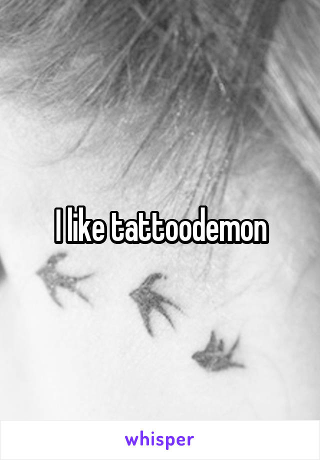 I like tattoodemon