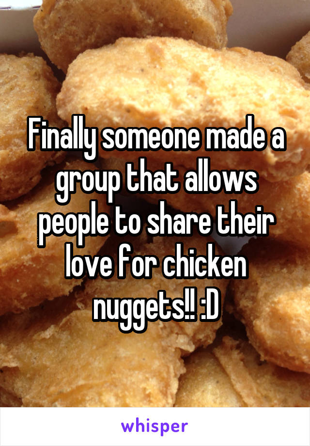 Finally someone made a group that allows people to share their love for chicken nuggets!! :D