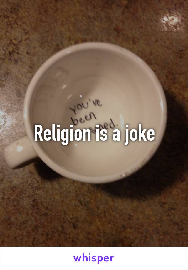 Religion is a joke