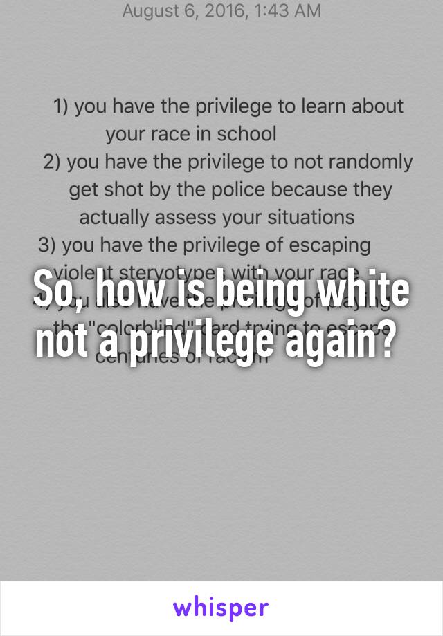 So, how is being white not a privilege again? 