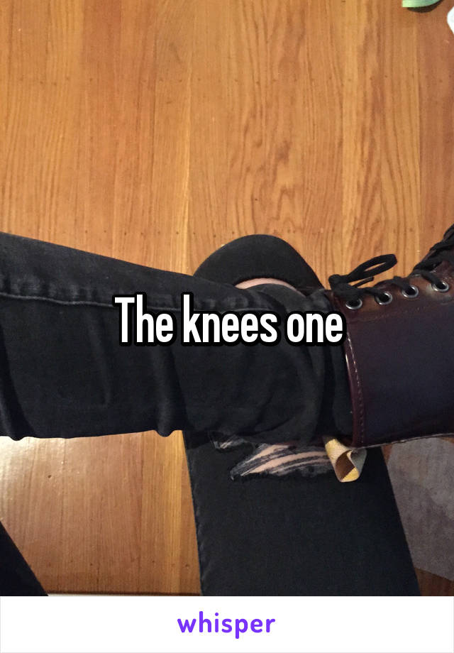 The knees one