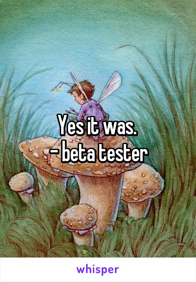 Yes it was. 
- beta tester