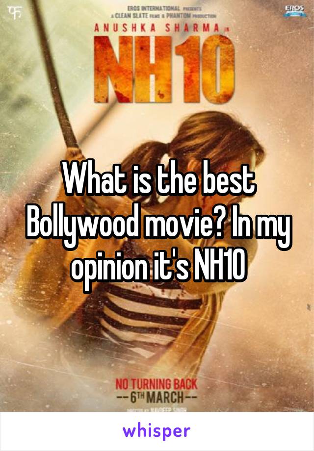 What is the best Bollywood movie? In my opinion it's NH10