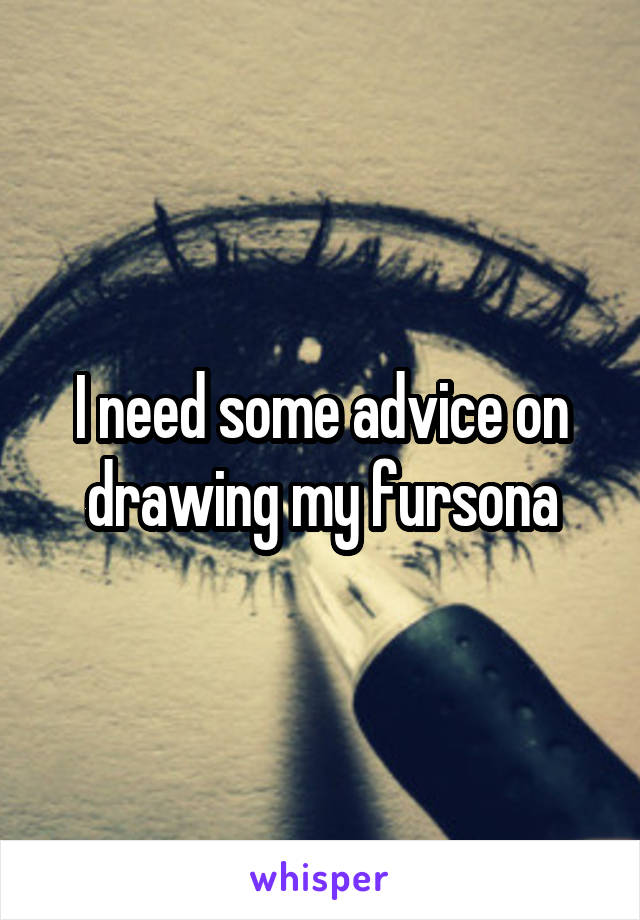 I need some advice on drawing my fursona