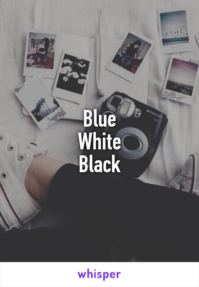 Blue
White
Black