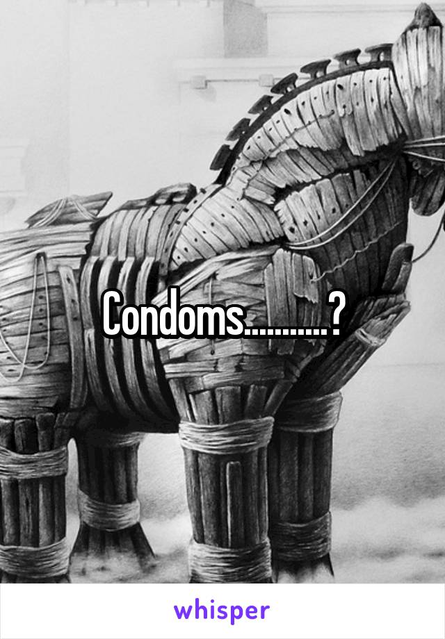 Condoms...........?