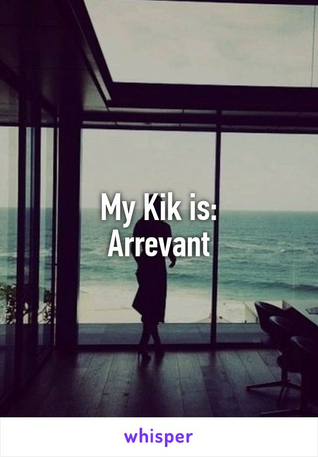 My Kik is:
Arrevant