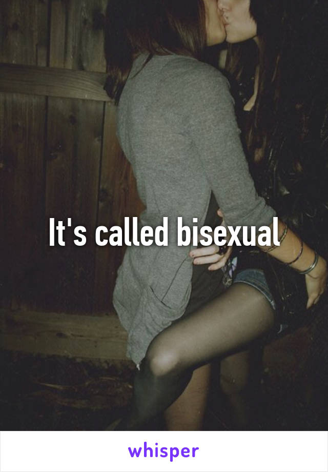 It's called bisexual