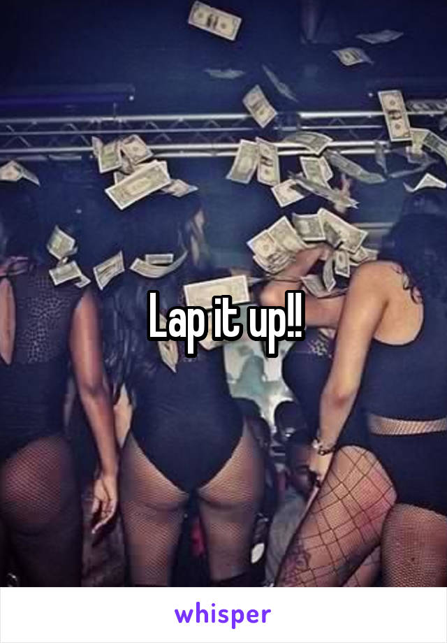 Lap it up!!