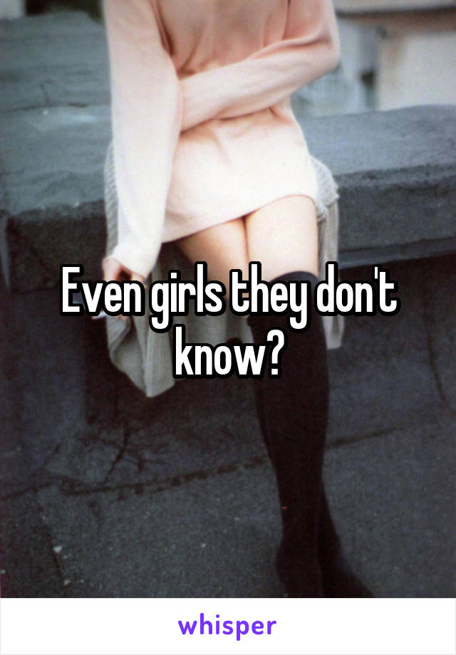 Even girls they don't know?