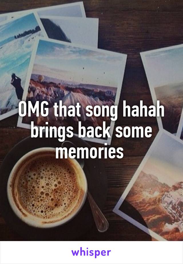 OMG that song hahah brings back some memories 