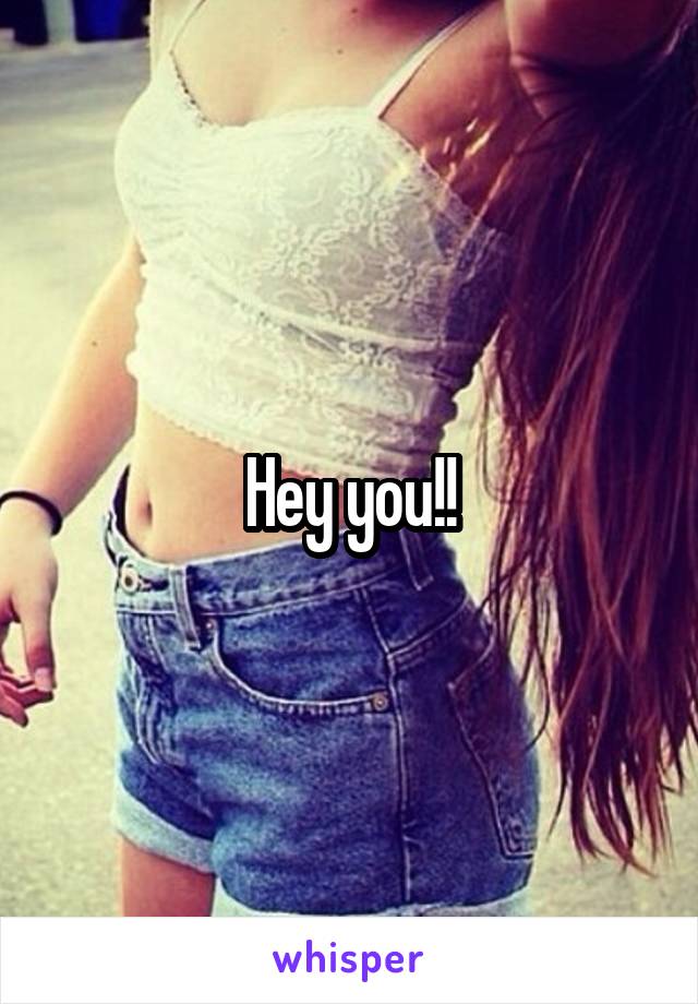 Hey you!!