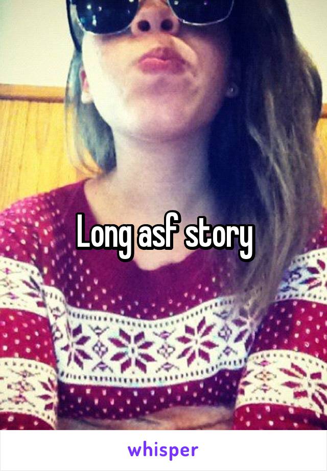 Long asf story